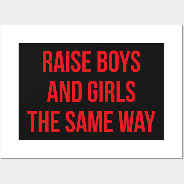 Raise Boys And Girl The Same Way Wall Art by hothippo